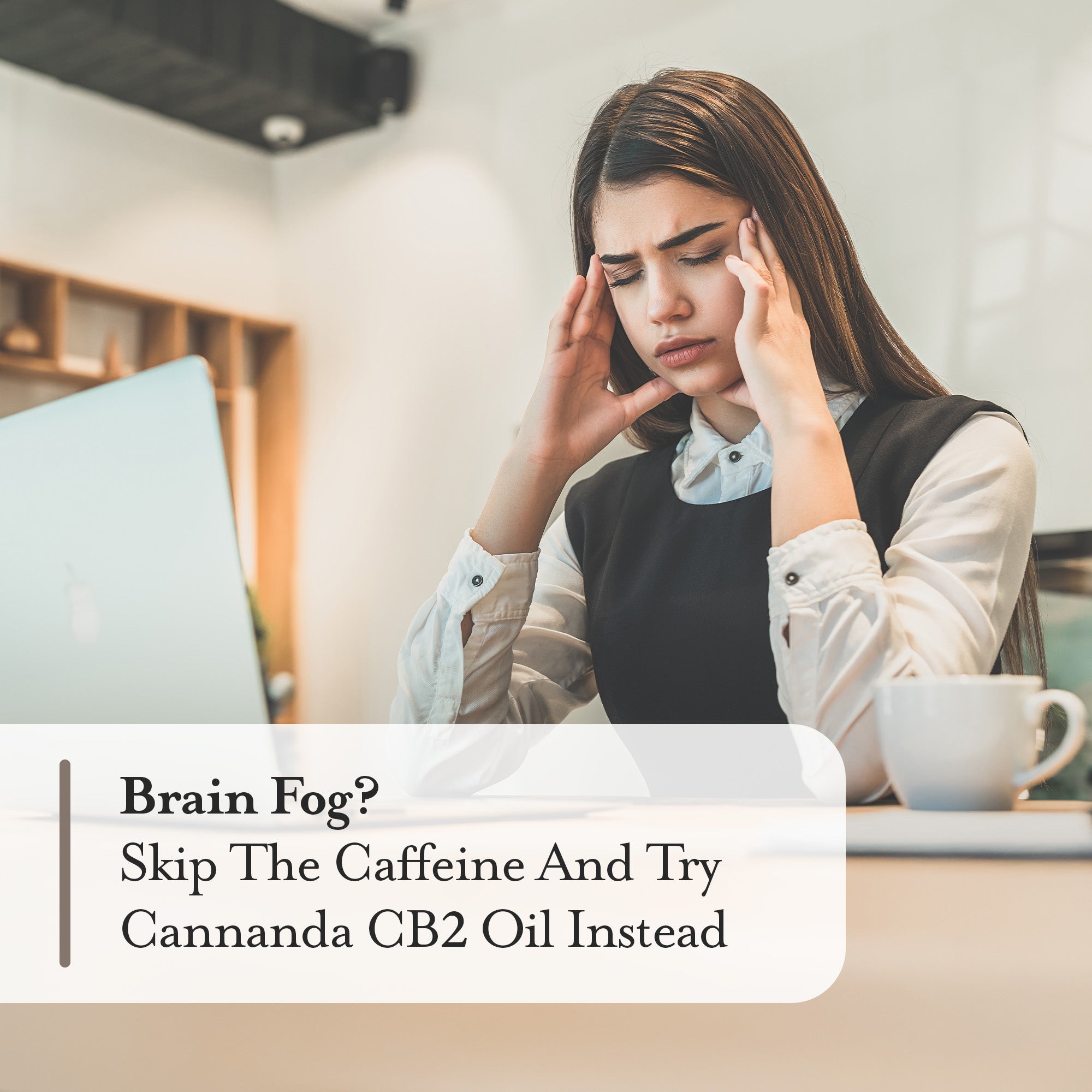 Brain Fog? Skip the Caffeine and Try Cannanda CB2 Oil Instead