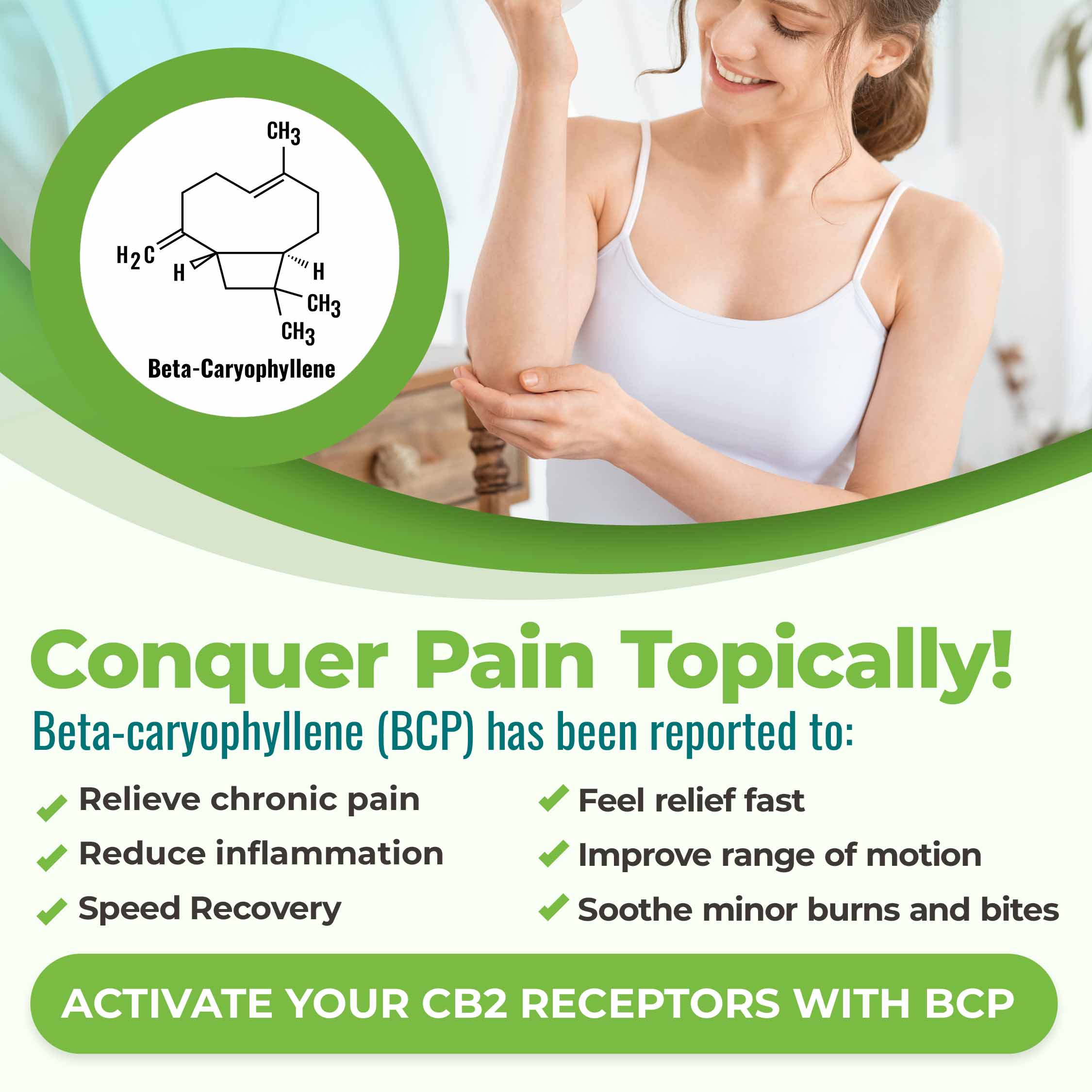 Conquer pain topically! Beta-caryophyllene is known to relieve chronic pain, reduce inflammation, offer fast relief, improve range of motion, soothe minor burns and bites. It's Nature's pain reliever.