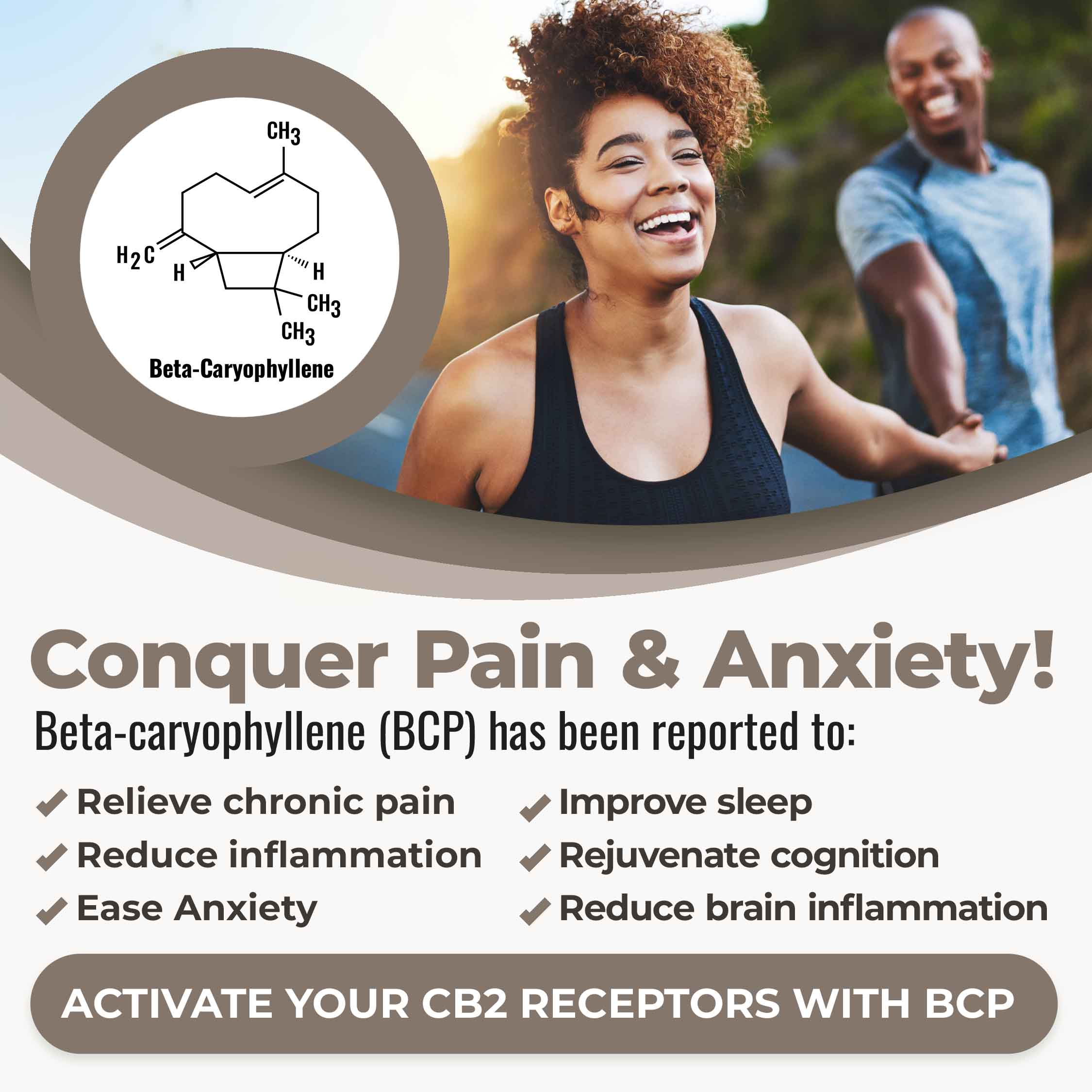 Conquer pain and anxiety! Beta-caryophyllene  is known to relieve chronic pain, reduce inflammation, ease anxiety, improve sleep, improve longevity, rejuvenate cognition, reduce brain inflammation. It's Nature's pain and anxiety reliever.